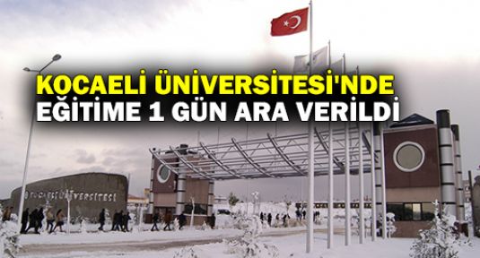  Kocaeli Üniversitesi'nde eğitime kar engeli