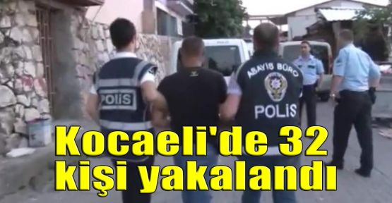  Kocaeli'de 32 kişi yakalandı