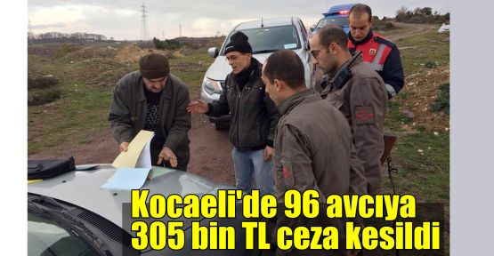    Kocaeli'de 96 avcıya 305 bin TL ceza kesildi