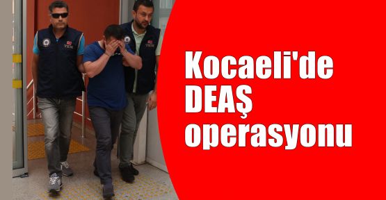  Kocaeli'de DEAŞ operasyonu