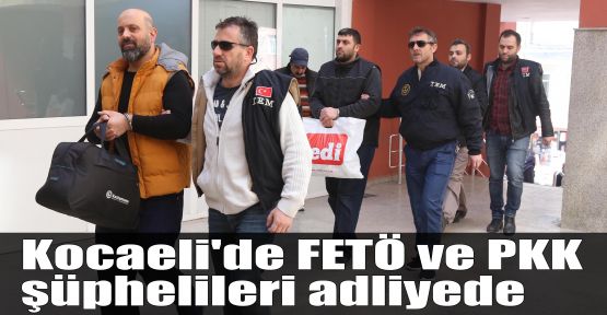 Kocaeli'de FETÖ ve PKK şüphelileri adliyede