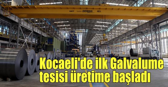 Kocaeli'de ilk Galvalume tesisi üretime başladı