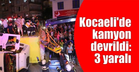 Kocaeli'de kamyon devrildi: 3 yaralı