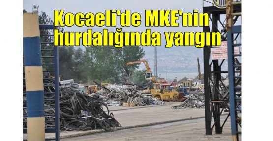 Kocaeli'de MKE'nin hurdalığında yangın