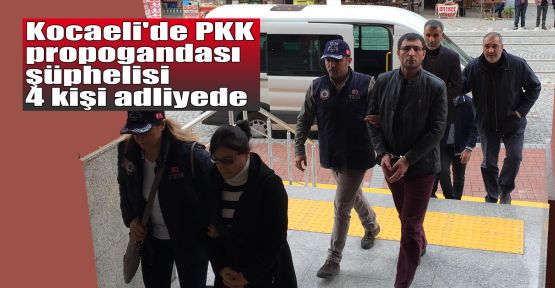  Kocaeli'de PKK propogandası şüphelisi 4 kişi adliyede