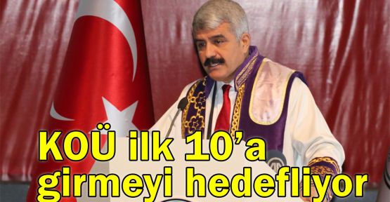  KOÜ Türkiye'nin ilk 10 üniversitesi arasına girmeyi hedefliyor