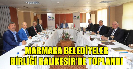  Marmara Belediyeler Birliği Balıkesir'de toplandı