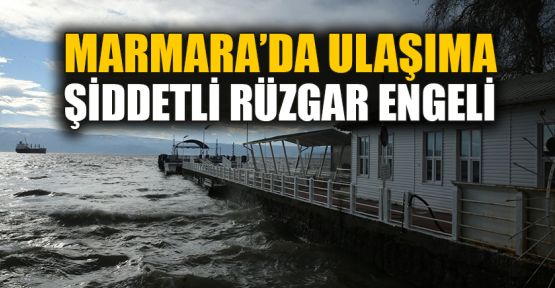  Marmara Denizi'nde ulaşıma şiddetli rüzgar engeli