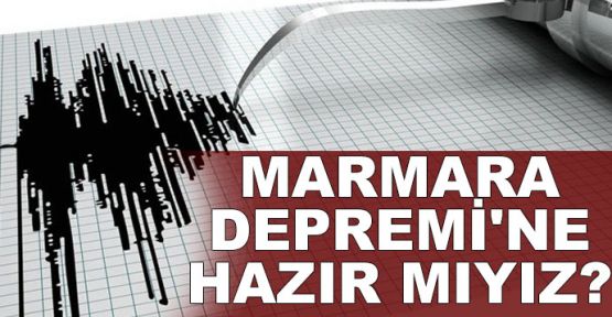 Marmara Depremi'ne hazır mıyız?
