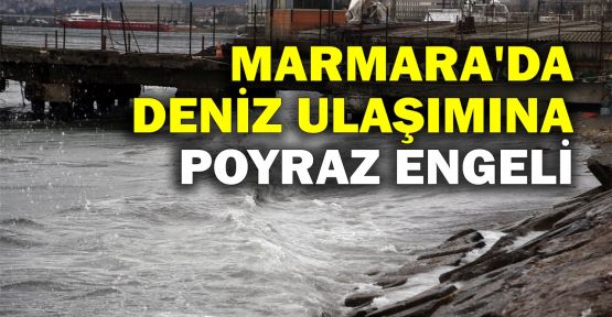  Marmara'da deniz ulaşımına poyraz engeli