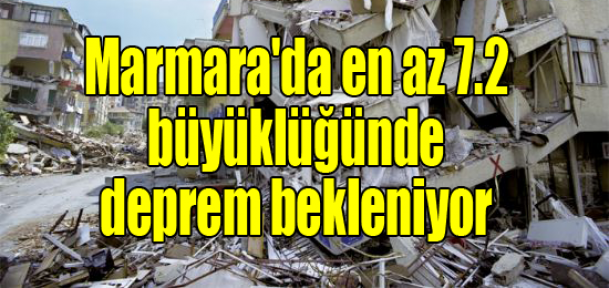 Marmara'da en az 7.2 büyüklüğünde deprem bekleniyor