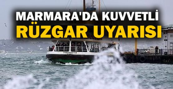  Marmara'da kuvvetli rüzgar uyarısı