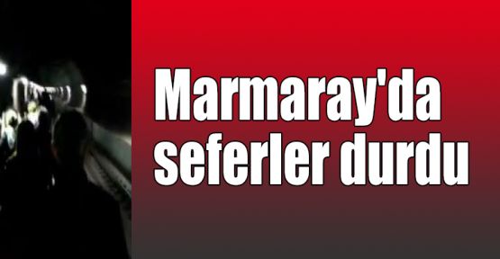   Marmaray'da seferler durdu