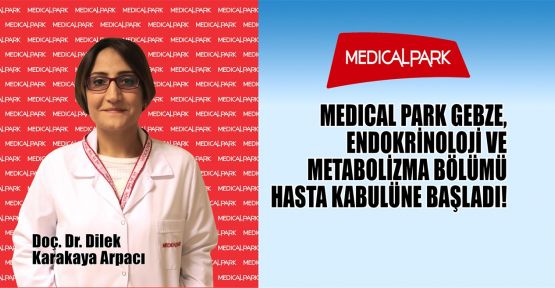 Medical Park Gebze, Endokrinoloji Ve Metabolizma bölümü hasta kabulüne başladı!