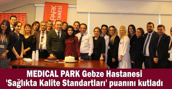 MEDICAL PARK Gebze Hastanesi 'Sağlıkta Kalite Standartları' puanını kutladı