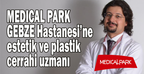  MEDICAL PARK GEBZE Hastanesi’ne estetik ve plastik cerrahi uzmanı