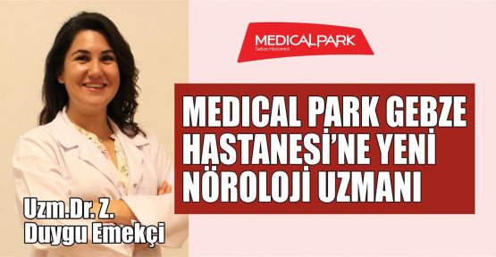  Medical Park Gebze Hastanesi’ne yeni Nöroloji uzmanı