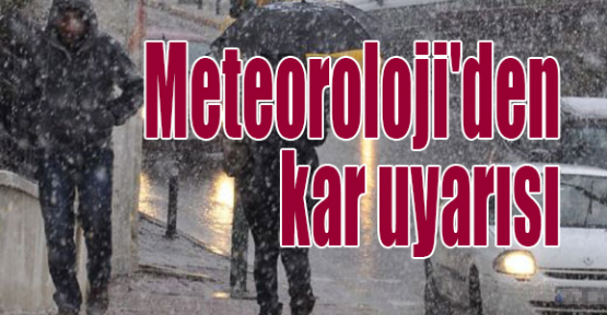 Meteoroloji'den kar uyarısı