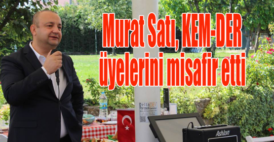 Murat Satı, KEM-DER üyelerini misafir etti