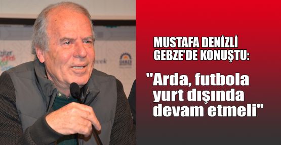    Mustafa Denizli, Gebze'de konuştu: 
