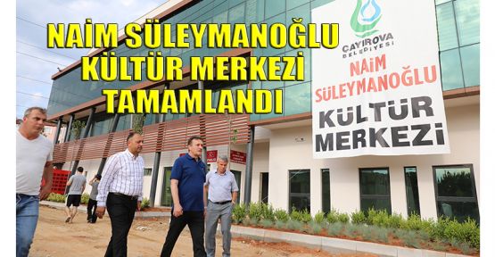 Naim Süleymanoğlu Kültür Merkezi tamamlandı
