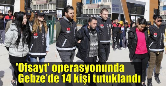  'Ofsayt' operasyonunda 14 kişi tutuklandı