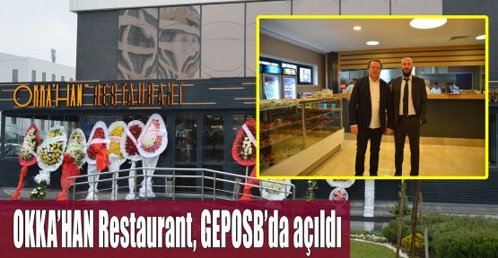 OKKA’HAN Restaurant, GEPOSB’da açıldı
