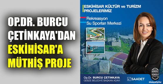   Op.Dr. Burcu Çetinkaya’dan Eskihisar'a müthiş proje