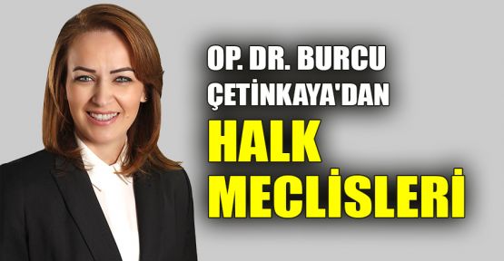  Op.Dr. Burcu Çetinkaya'dan halk meclisleri