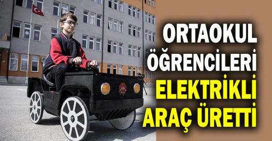  Ortaokul öğrencileri elektrikli araç üretti