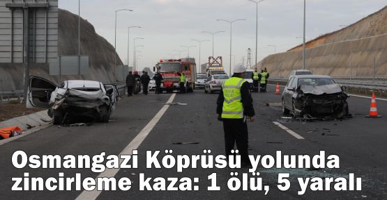 Osmangazi Köprüsü yolunda zincirleme kaza: 1 ölü, 5 yaralı