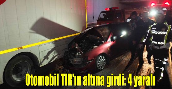 Otomobil TIR'ın altına girdi: 4 yaralı