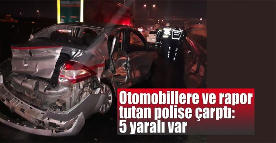   Otomobillere ve rapor tutan polise çarptı: 5 yaralı