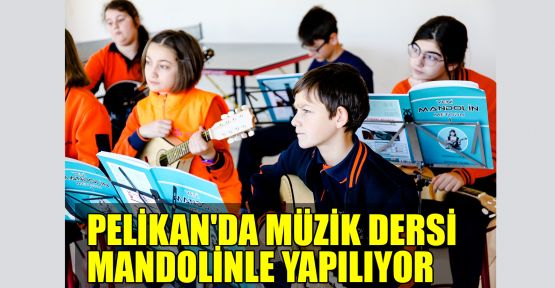 Pelikan'da müzik dersi mandolinle yapılıyor