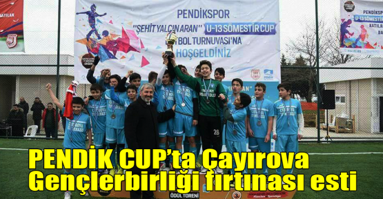  PENDİK CUP’ta Çayırova Gençlerbirliği fırtınası esti
