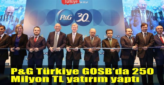 P&G Türkiye 250 Milyon TL yatırım yaptı