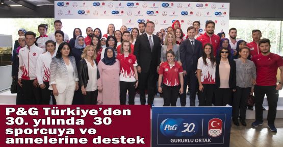 P&G Türkiye’den 30. yılında  30 sporcuya ve annelerine destek 