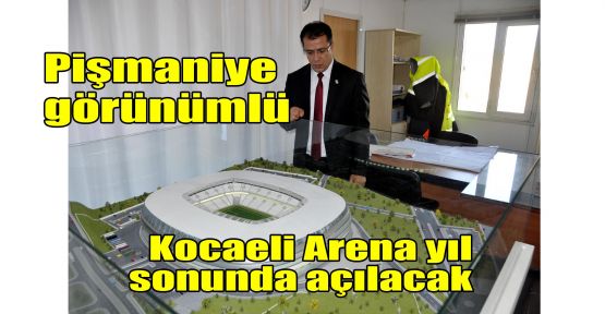 Pişmaniye görünümlü Kocaeli Arena yıl sonunda açılacak