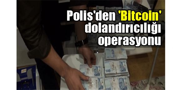   Polis'den'Bitcoin' dolandırıcılığı operasyonu