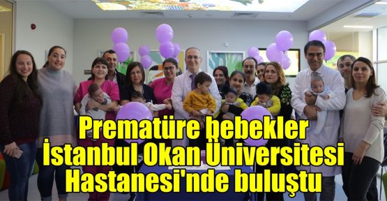  Prematüre bebekler İstanbul Okan Üniversitesi Hastanesi'nde buluştu