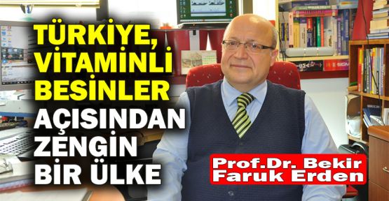  Prof.Dr. Erden: Türkiye, vitaminli besinler açısından zengin bir ülke