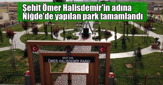 Şehit Halisdemir'in adına Niğde'de yapılan park tamamlandı
