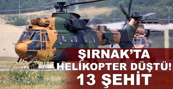  Şırnak’ta helikopter düştü! 13 şehit