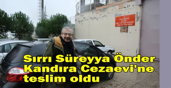  Sırrı Süreyya Önder Kandıra Cezaevi'ne teslim oldu