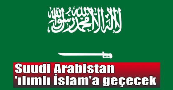 Suudi Arabistan 'ılımlı İslam'a geçecek
