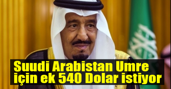  Suudi Arabistan Umre için ek 540 Dolar istiyor
