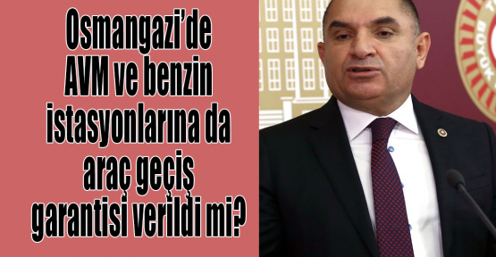 Tarhan: Osmangazi’de AVM ve benzin istasyonlarına da araç geçiş garantisi verildi mi?