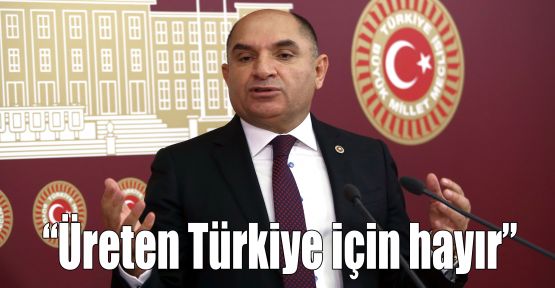 Tarhan: Üreten Türkiye için hayır
