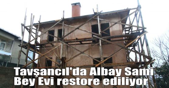 Tavşancıl'da Albay Sami Bey Evi restore ediliyor