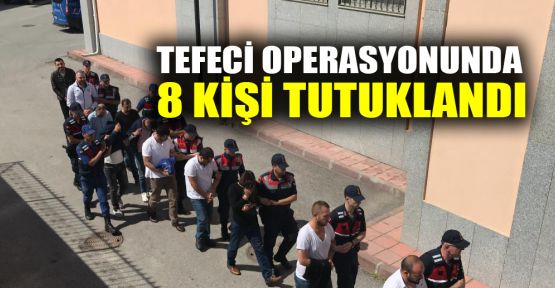  Tefeci operasyonunda 8 kişi tutuklandı